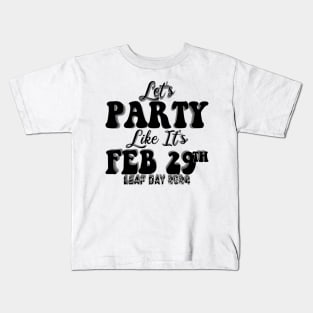 Let's Party Like It's Feb 29th Kids T-Shirt